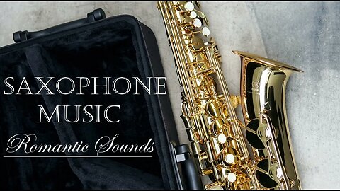 Wonderful SAXOPHONE MUSIC - Listen to your Favorite Romantic Sounds Here