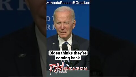 Biden thinks they’re coming back