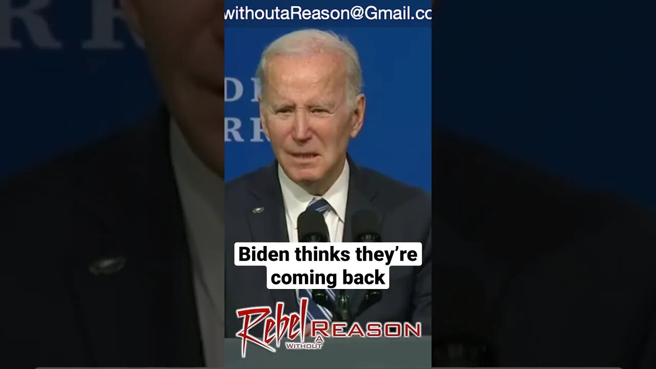 Biden thinks they’re coming back