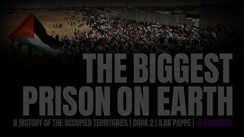 The Biggest Prison On Earth by Ilan Pappe (Full Audiobook)