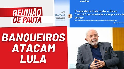 Banqueiros atacam Lula contra soberania nacional e o povo - Reunião de Pauta nº 1.135 - 09/02/23