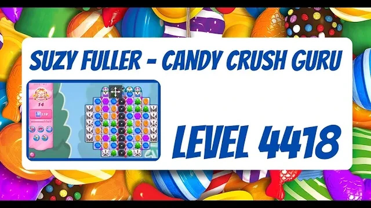 Candy Crush Level 4418 Talkthrough, 14 Moves 0 Boosters from Suzy Fuller, your Candy Crush Guru