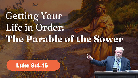 Sunday AM - 12/1/2024 - Getting Your Life in Order: The Parable of the Sower