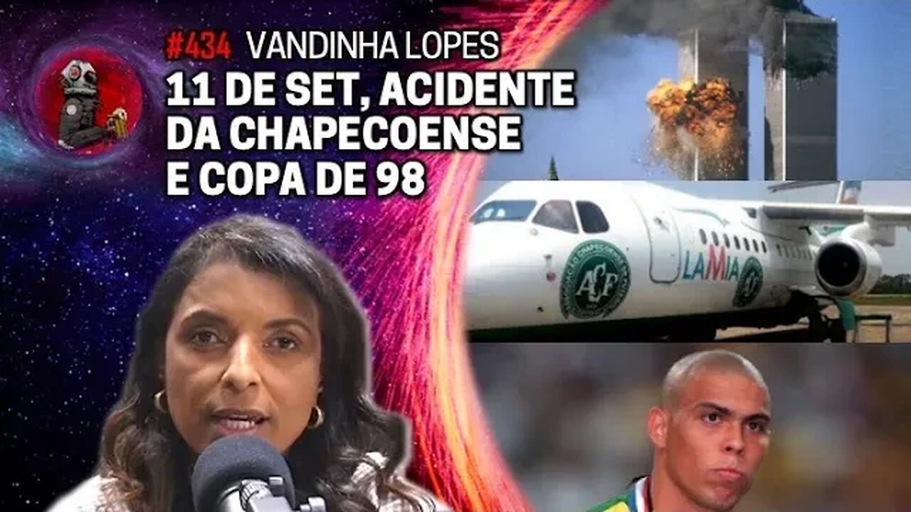 VANDINHA LOPES: 11 DE SETEMBRO, ACIDENTE DA CHAPECOENSE E COPA DE 98 | Planeta Podcast Ep. 434