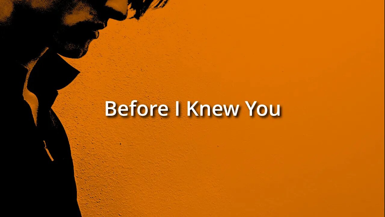 Before I Knew You - (Official Lyric Video)