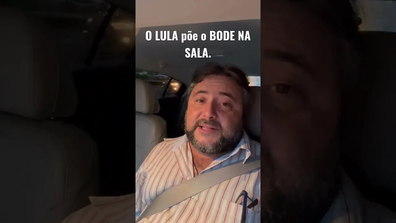 O LULA põe o BODE NA SALA.