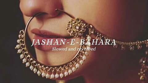 Jashan-E-Bahaara | Slowed and reverb