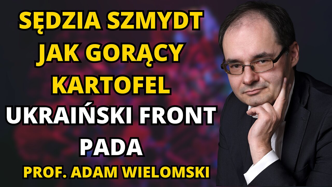 SĘDZIA SZMYDT CZYLI GORĄCY KARTOFEL. FRONT UKRAIŃSKI PADA. CHINY GONIĄ ZACHÓD. PROF. WIELOMSKI