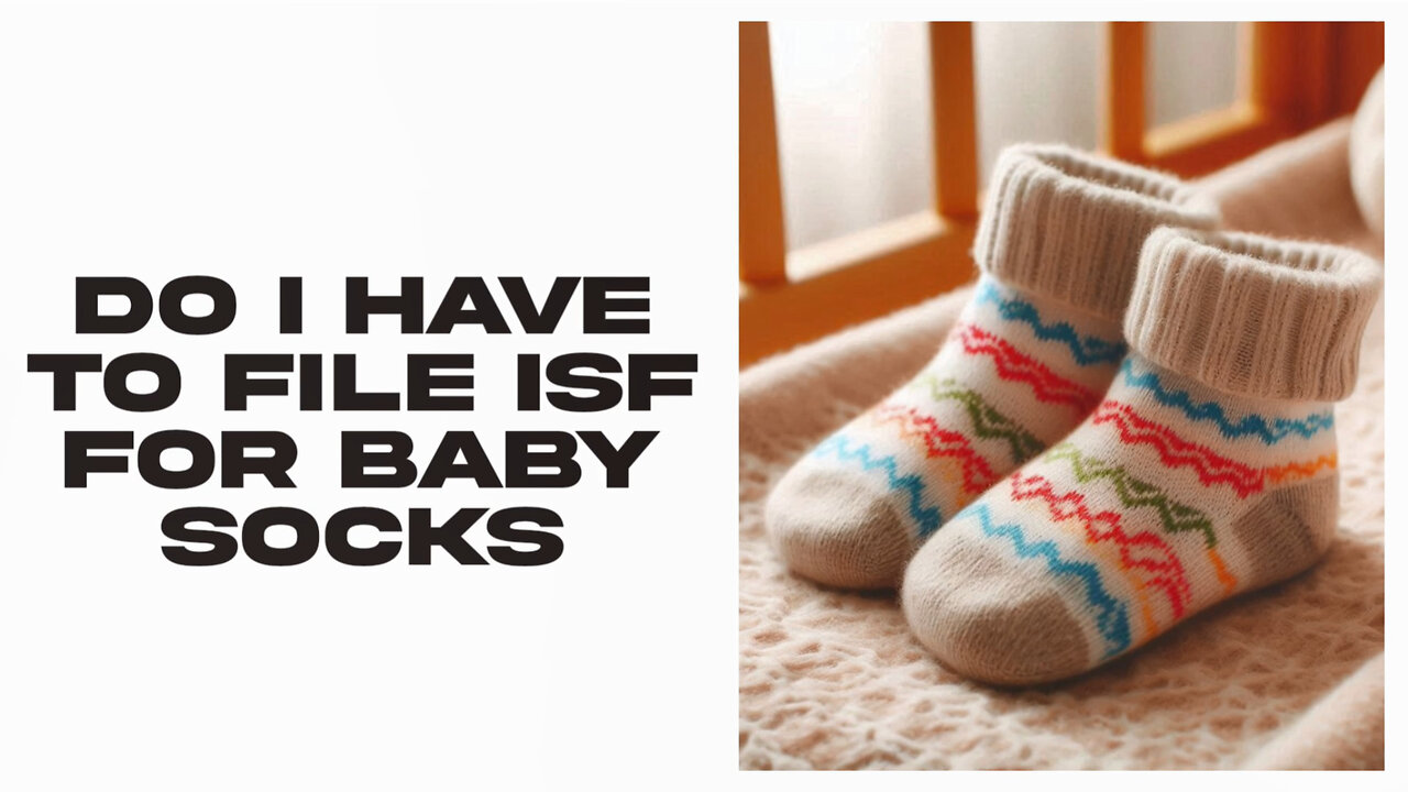 Demystifying ISF: Do Baby Socks Require Filing? Find out Now!