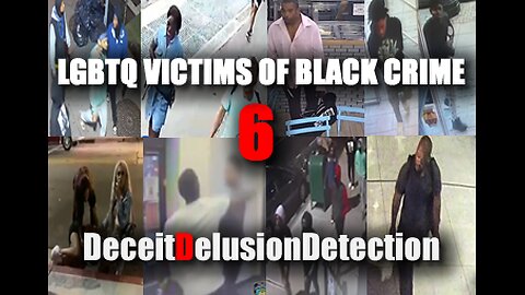 (EP6) LGBTQ VICTIMS OF BLACK CRIME-DECEITDELUSIONDETECTION