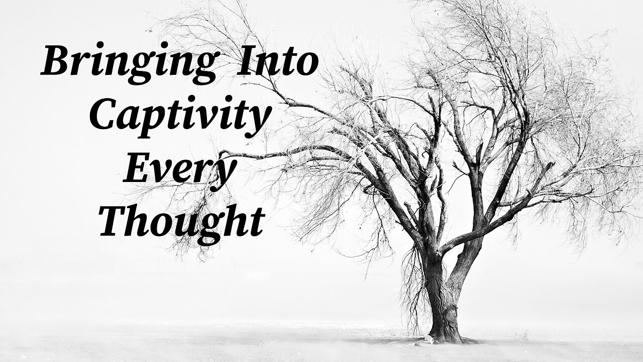 Bringing Into Captivity Every Thought