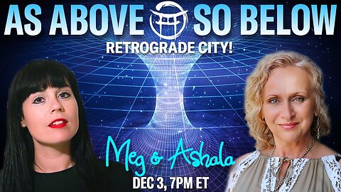 AS ABOVE, SO BELOW: RETROGRADE CITY with MEG & ASHALA - DEC 3