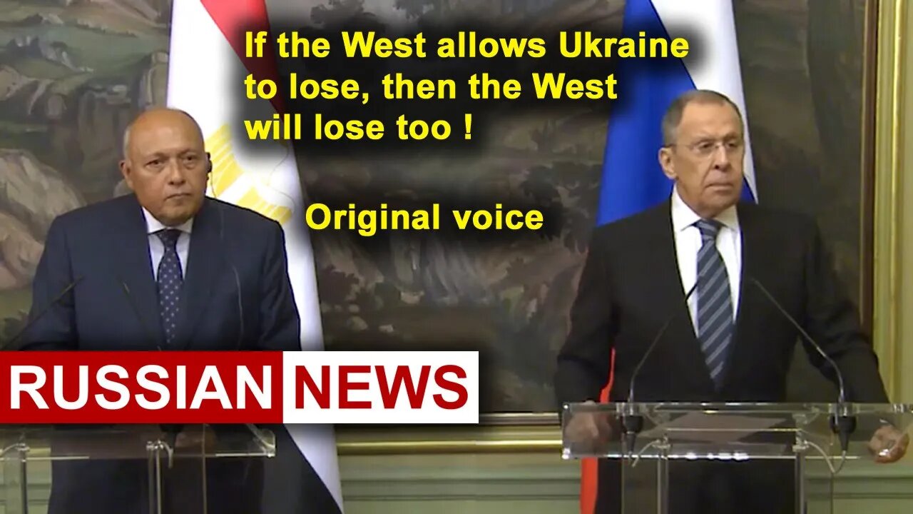 If the West allows Ukraine to lose, the West will lose too! Lavrov, Russia, Egypt, Sameh Shukri. RU