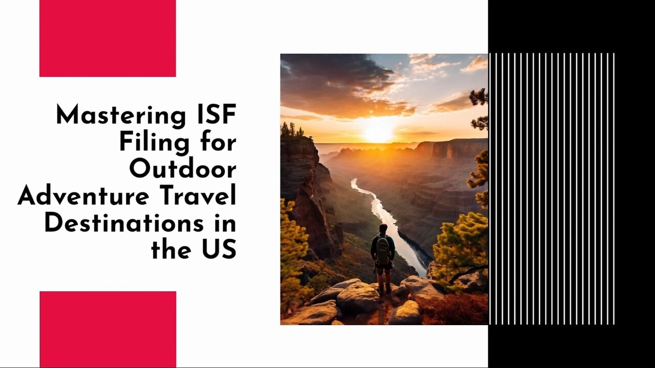 Navigating Customs Compliance: ISF Filing for Adventure Travel Imports