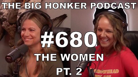 The Big Honker Podcast Episode #680: The Women pt. 2