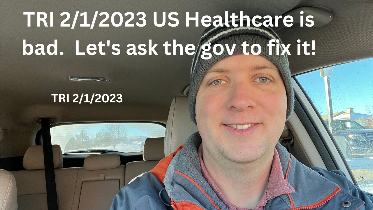 TRI 2/1/2023 - Reddit Rant - US Healthcare is bad. Better get government in there to fix it!