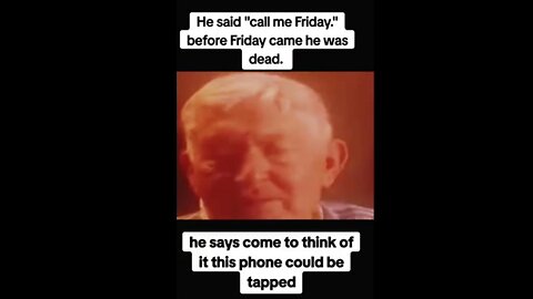 He said, "Call Me Friday." "When I called Him Friday, He Was Dead" ~ says Bill Kaysing