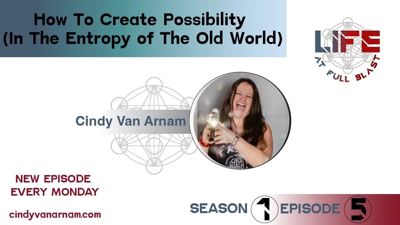 How To Create Possibility (In The Entropy of The Old World) - The #LifeAtFullBlast Podcast