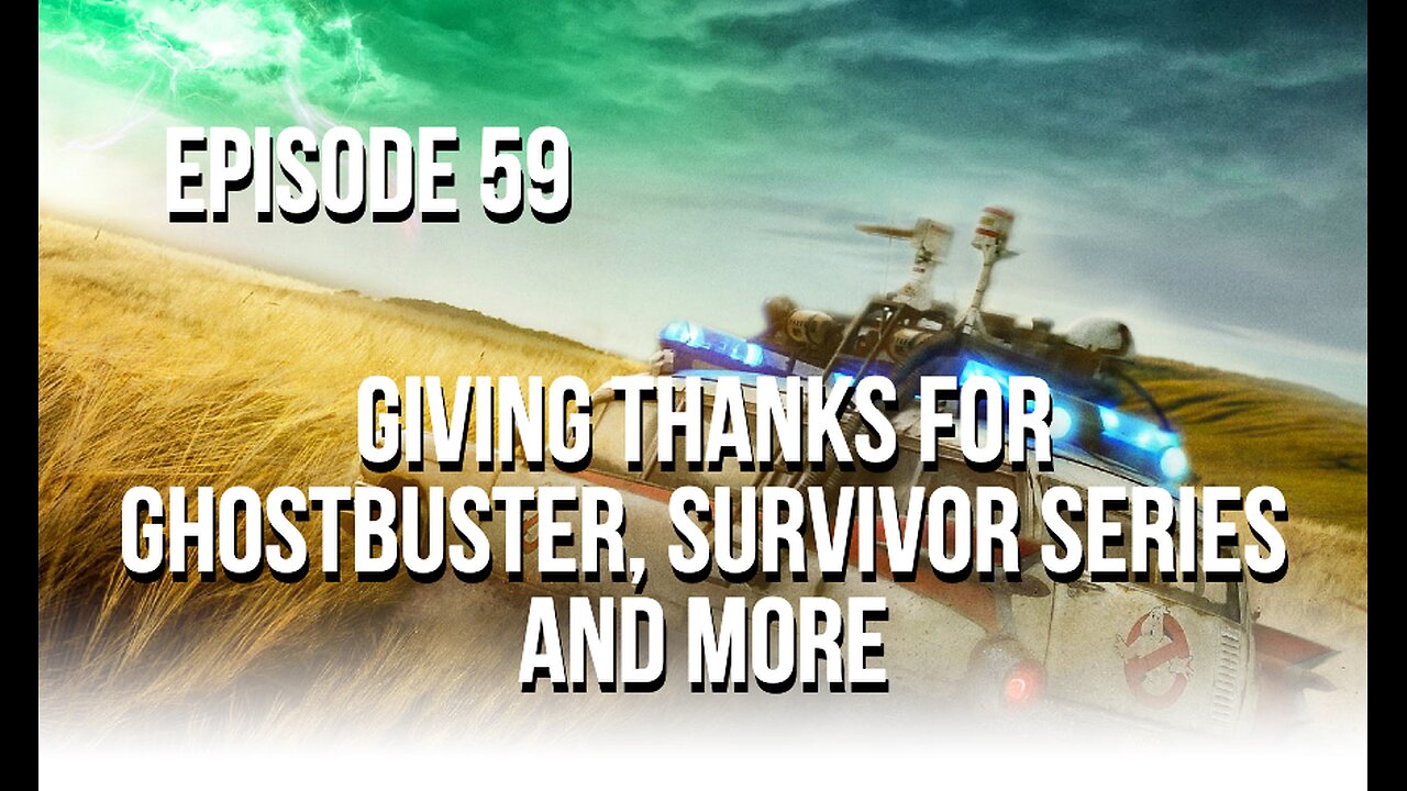 Episode 59 - Giving Thanks For Ghostbusters, Survivor Series and More