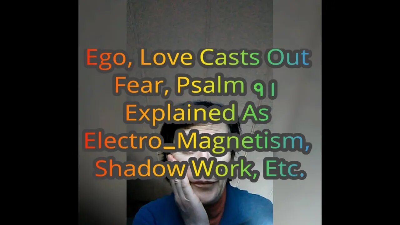 MM# 403 - Ego, Love Casts Out Fear, Psalm 91 Explained As Electro-Magnetism, Frequency, Shadow Work