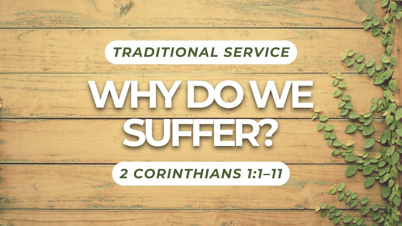 Why Do We Suffer? — 2 Corinthians 1:1–11 (Traditional Worship)