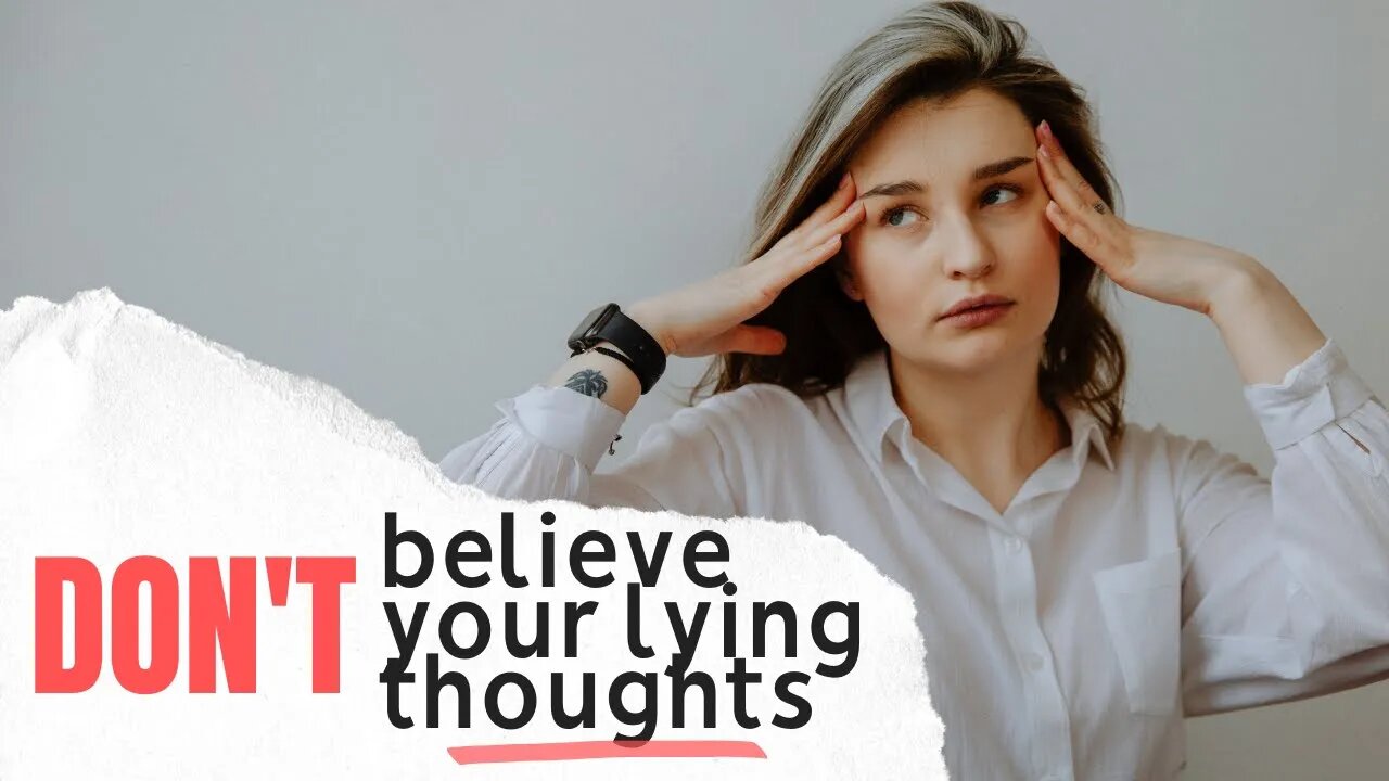 Don't Believe Your Lying Thoughts