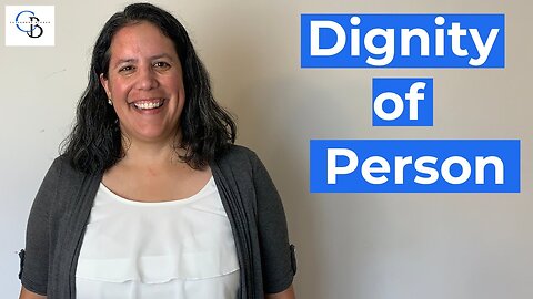 What is the Dignity of the Human Person? | Cassandra Blanco