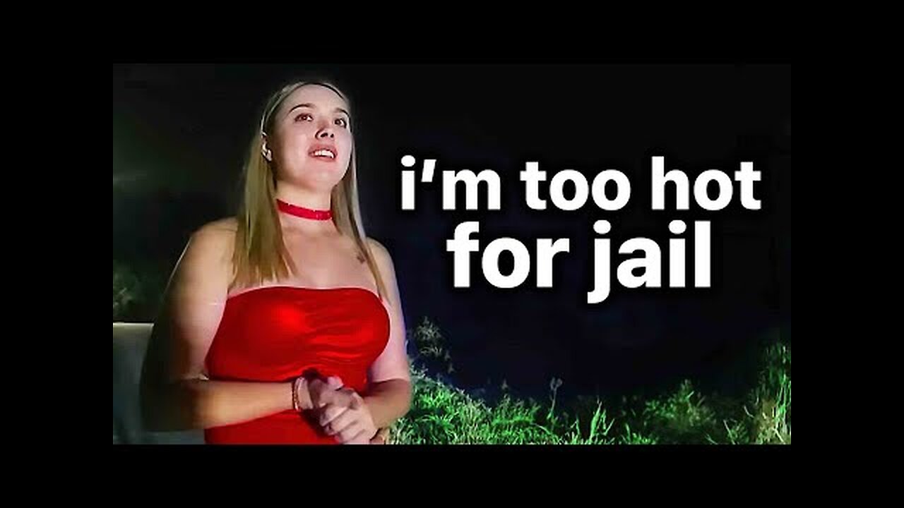 When a pritty girl think she to hot to go to jail