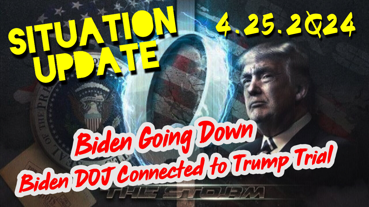 Situation Update 4-25-2Q24 ~ Biden Going Down. Biden DOJ Connected to Trump Trial