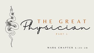 "The Great Physician" part 1 - Mark Chapter 5:21-29