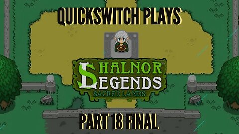 QuickSwitch Plays Shalnor Legends: Sacred Lands (Part 18 FINAL)