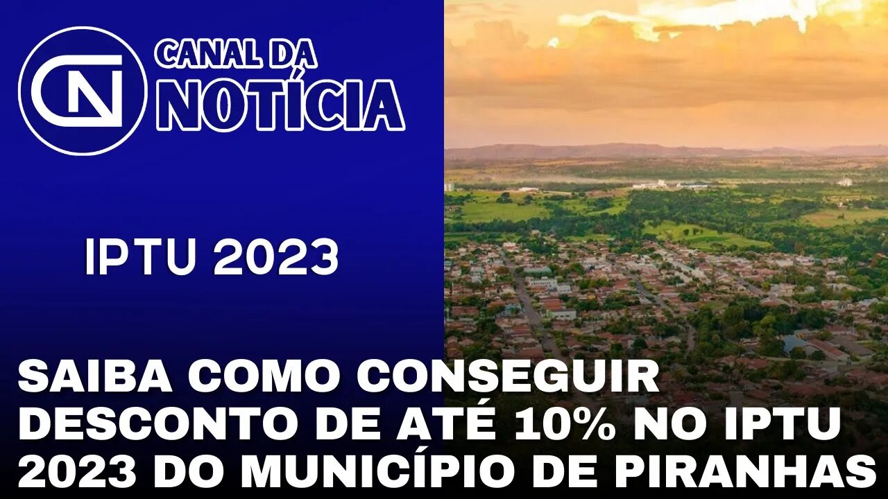 SAIBA COMO CONSEGUIR DESCONTO DE ATÉ 10% NO IPTU 2023 DO MUNICÍPIO DE PIRANHAS