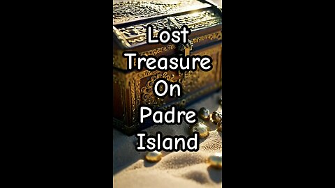Lost Treasure on Padre Island.
