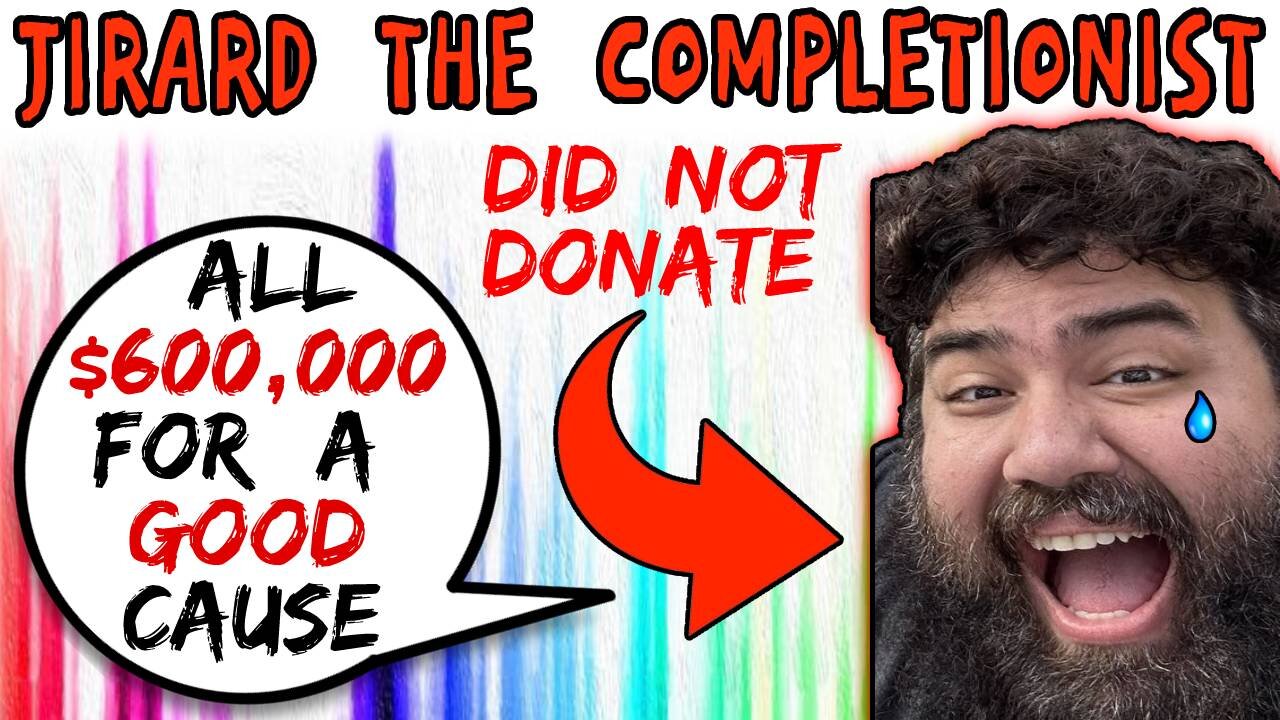 Jirard The Completionist Accepted $600,000 Charity Money "For A Good Cause"