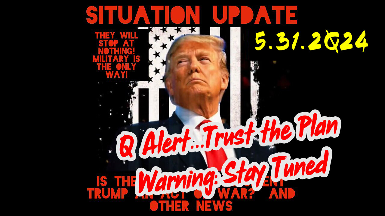 Situation Update 5-31-2Q24 ~ Q Drop + Trump u.s Military - White Hats Intel ~ SG Anon Intel