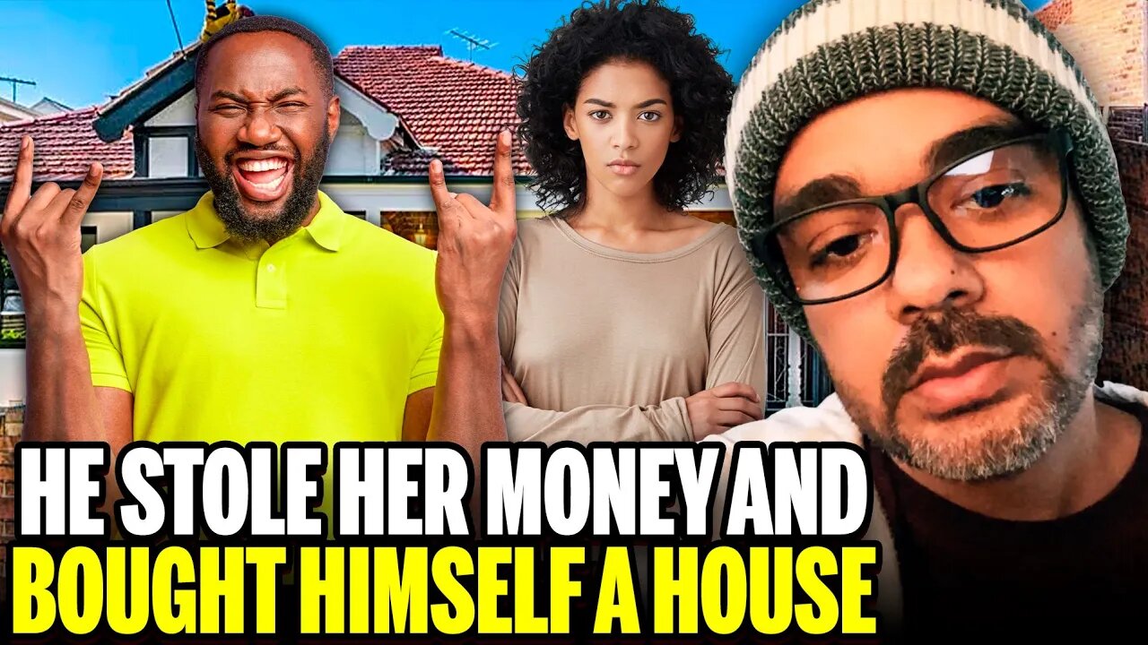 He Stole Her Money And Bought Himself A House