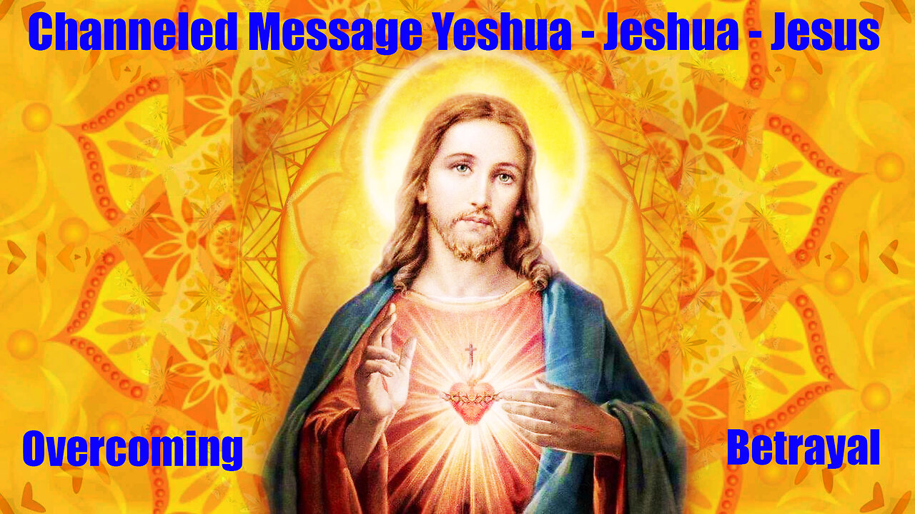 Jesus - Channeled Message - Overcoming Betrayal