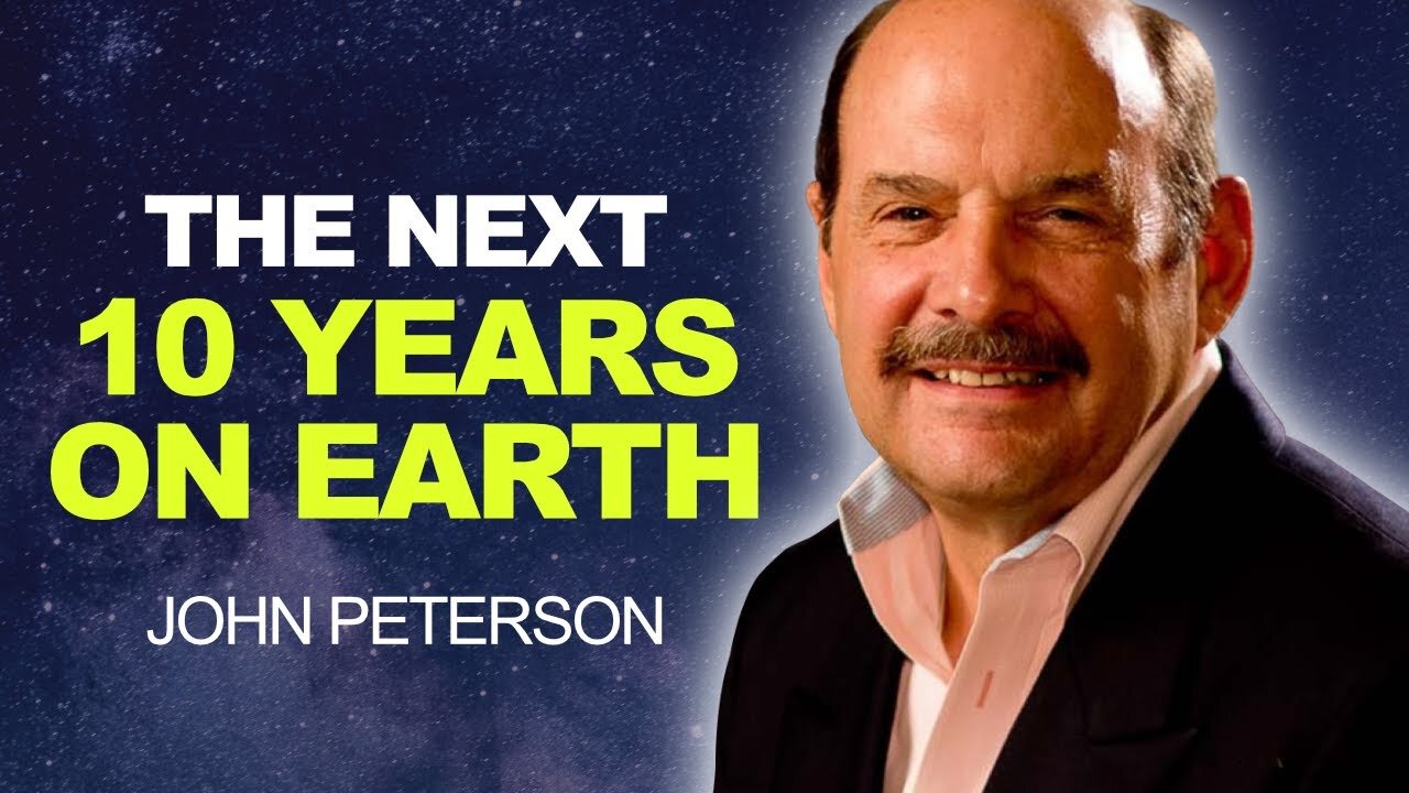 The Next 10 YEARS on EARTH - Are You PREPARED? | John Peterson