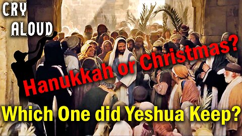 Hanukkah or Christmas; Which One did Yeshua Keep?