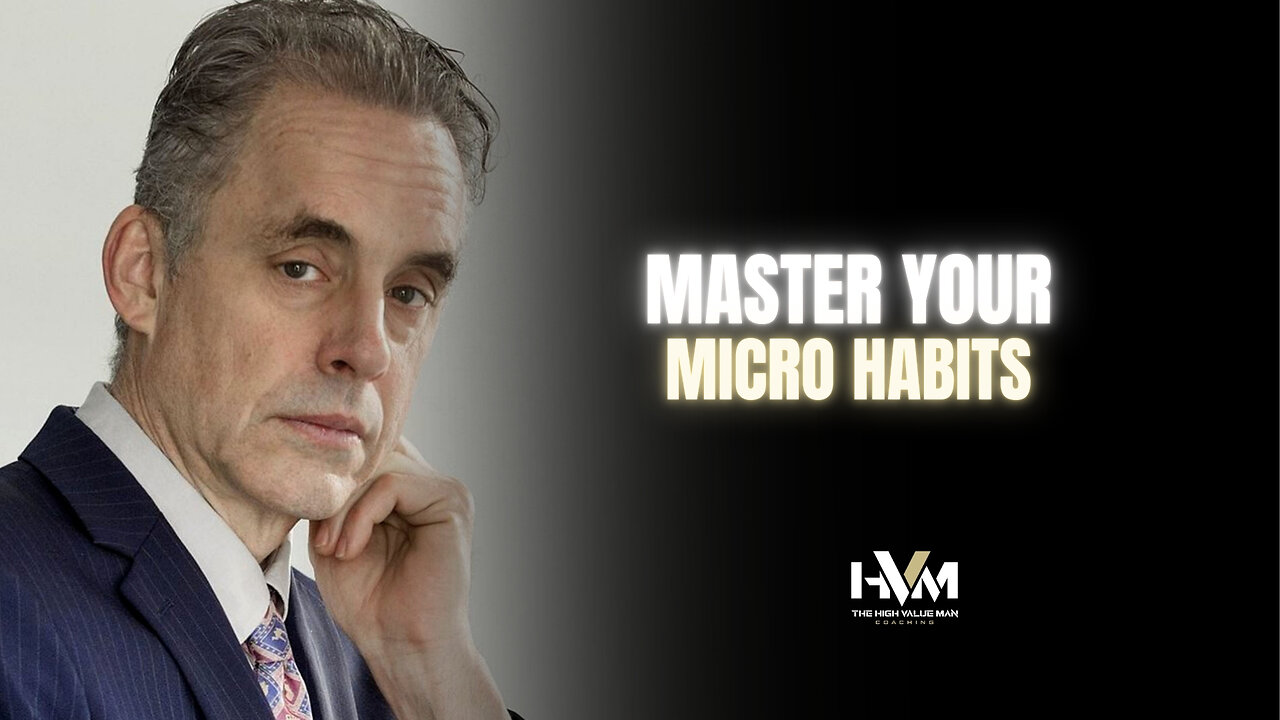 Jordan Peterson on Master Your Micro Habits