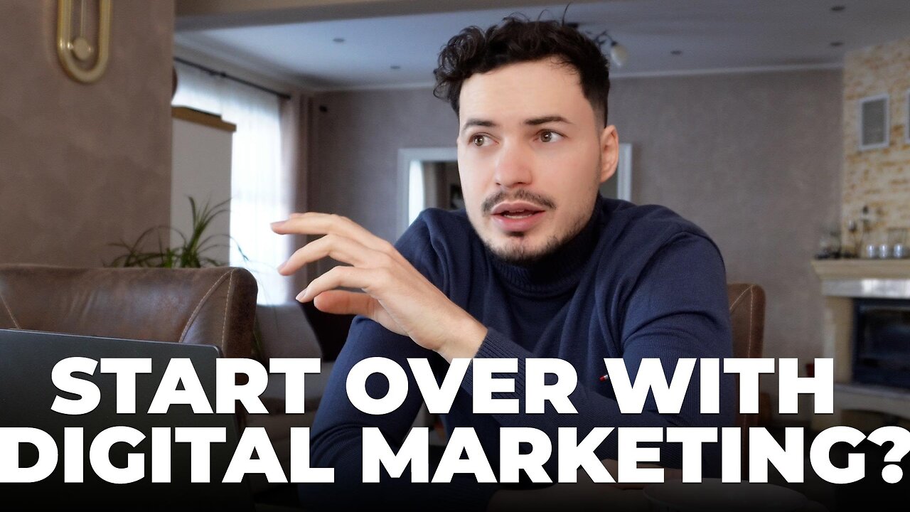 What would I do if I have to start over with Digital Marketing?