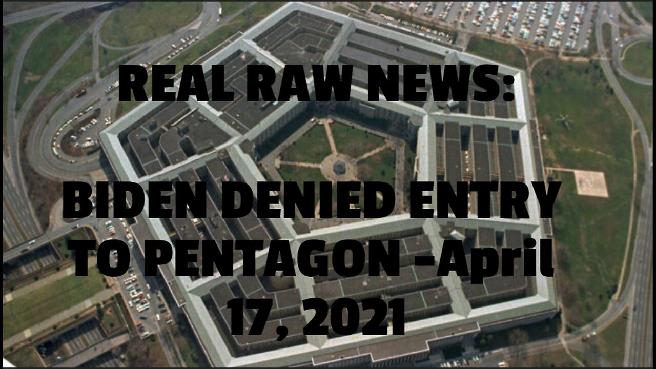 REAL RAW NEWS: BIDEN DENIED ENTRY TO PENTAGON -April 17, 2021