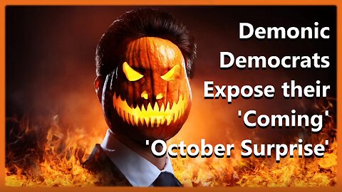 Demonic Democrats Expose Their 'Coming' 'October Devilish Surprise'
