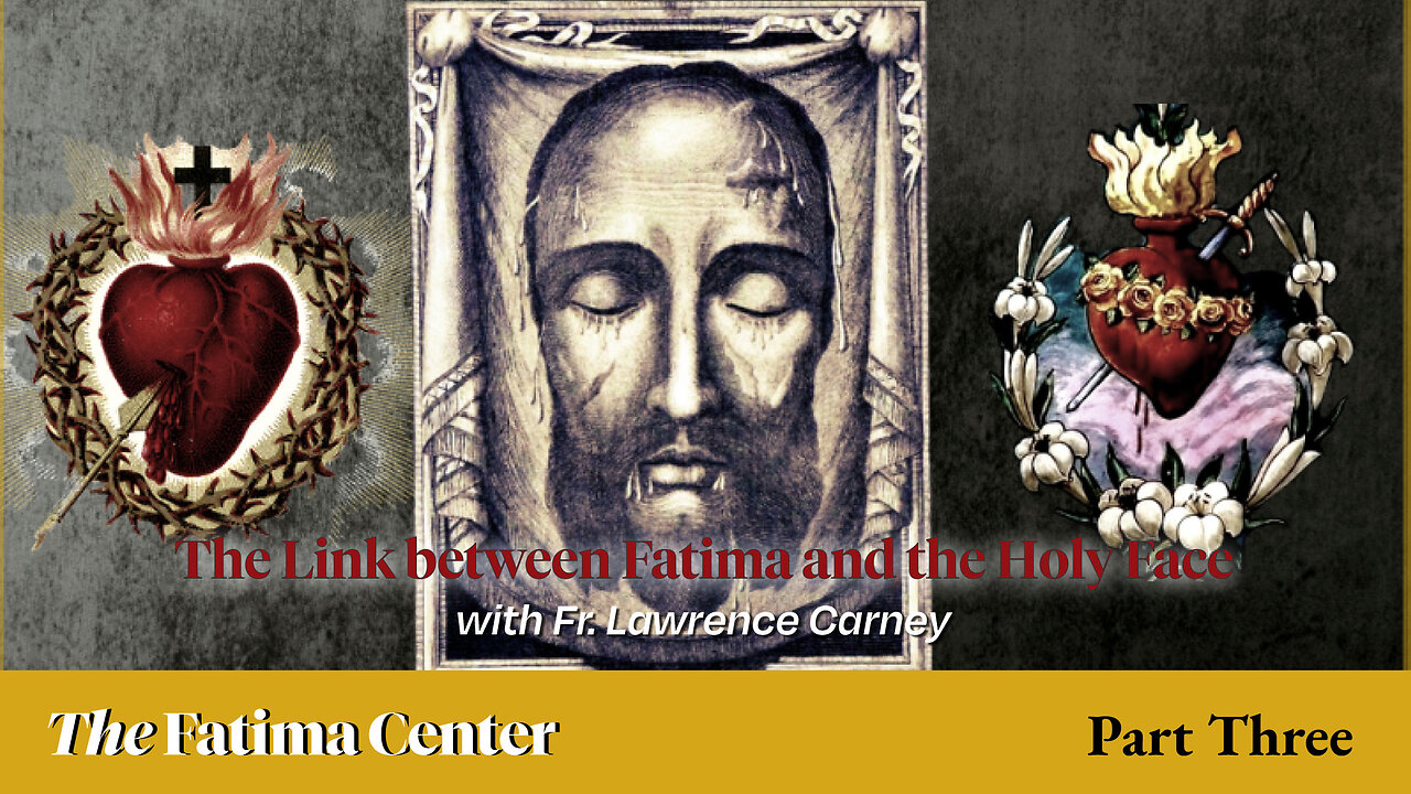 The Link Between Fatima and the Holy Face with Fr. Lawrence Carney | Pt. 3