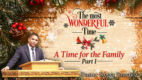 A Time for the Family (The Most Wonderful Time - Part 1) | Pastor Roger Jimenez