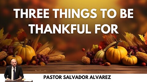 Three Things to Be Thankful For