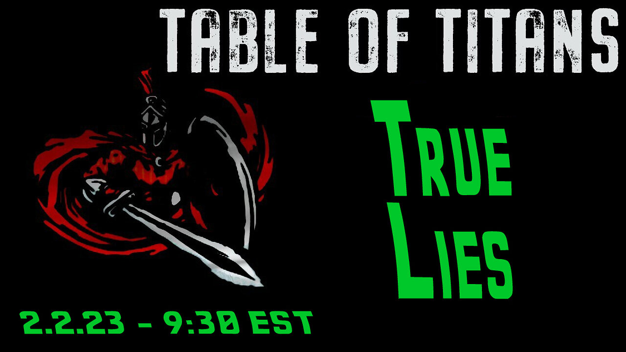 🔴LIVE - 9:30 EST - 2.2.23 - Table of Titans - "True Lies"🔴