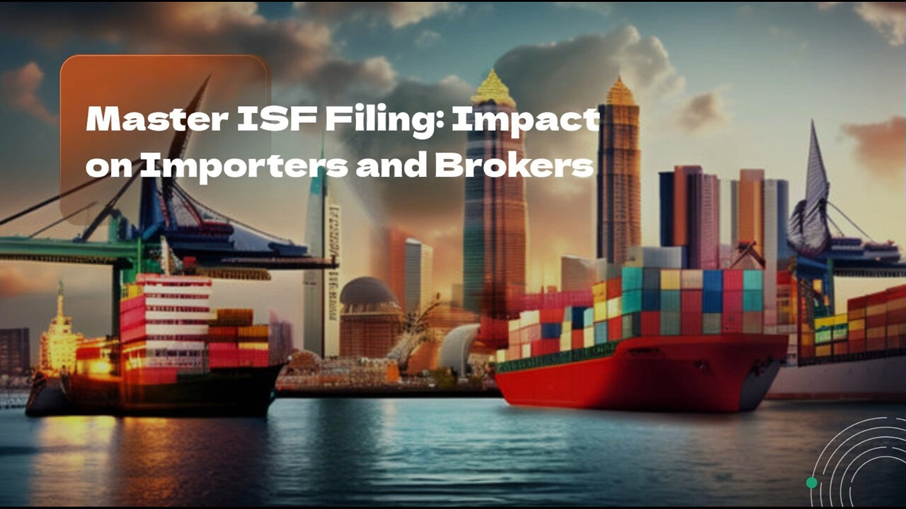 Demystifying ISF: How it Impacts Importers, Carriers, and Customs Brokers