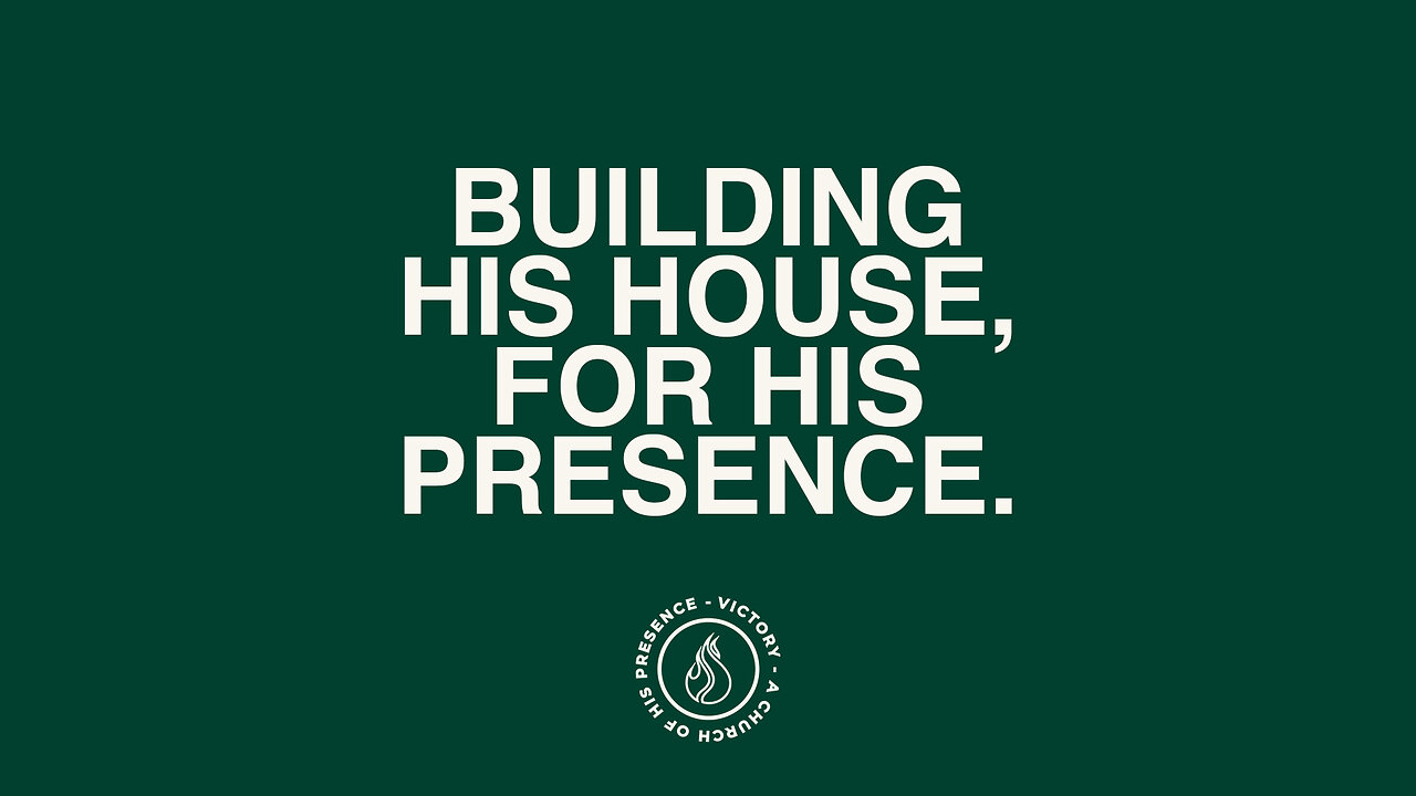 Building His House, For His Presence.