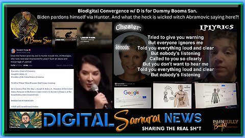 DSNews | Biodigital Convergence w/ D is for Dummy Booma San. Biden pardons himself via Hunter. And what the heck is wicked witch Abramovic saying here?!